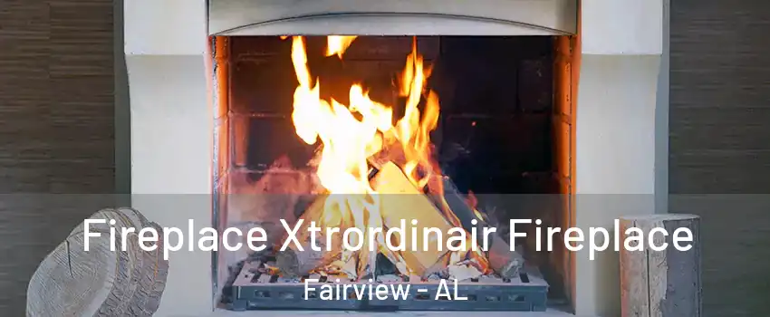 Fireplace Xtrordinair Fireplace Fairview - AL