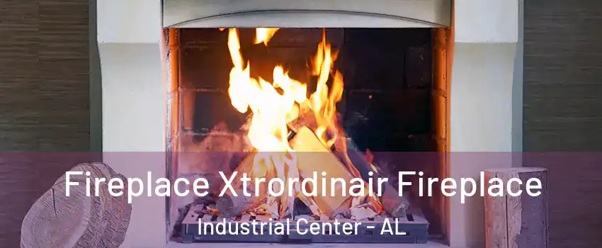 Fireplace Xtrordinair Fireplace Industrial Center - AL