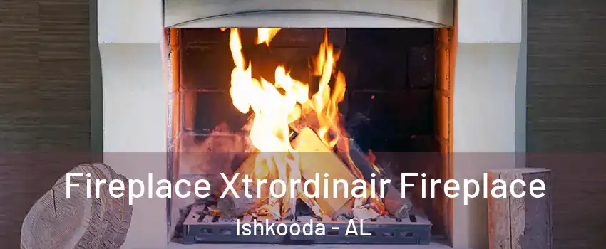 Fireplace Xtrordinair Fireplace Ishkooda - AL