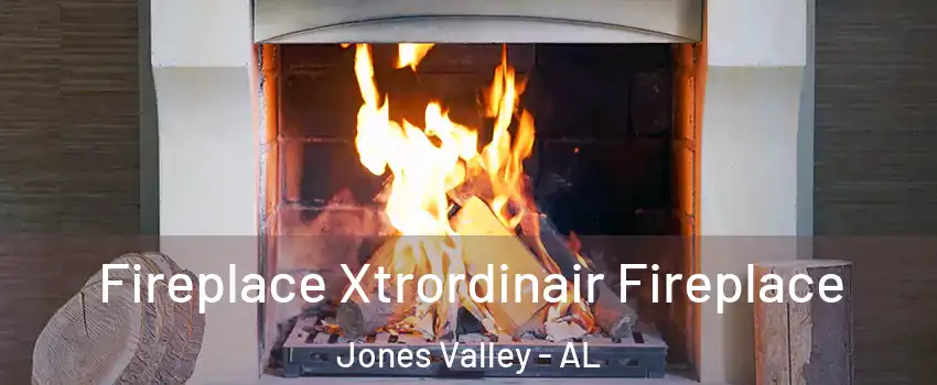 Fireplace Xtrordinair Fireplace Jones Valley - AL
