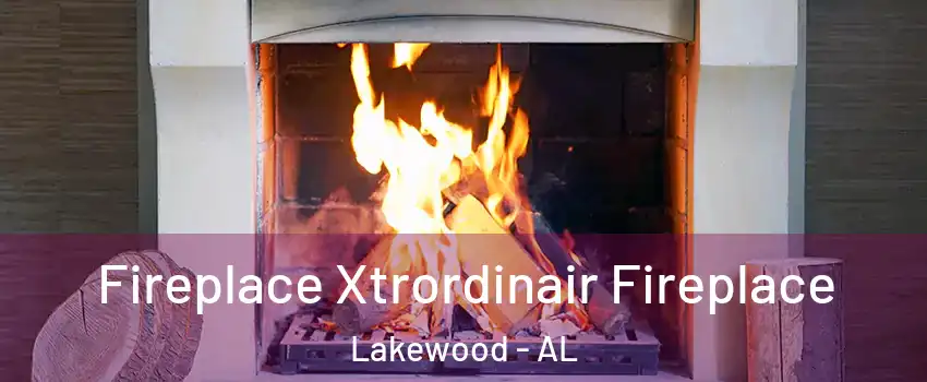 Fireplace Xtrordinair Fireplace Lakewood - AL