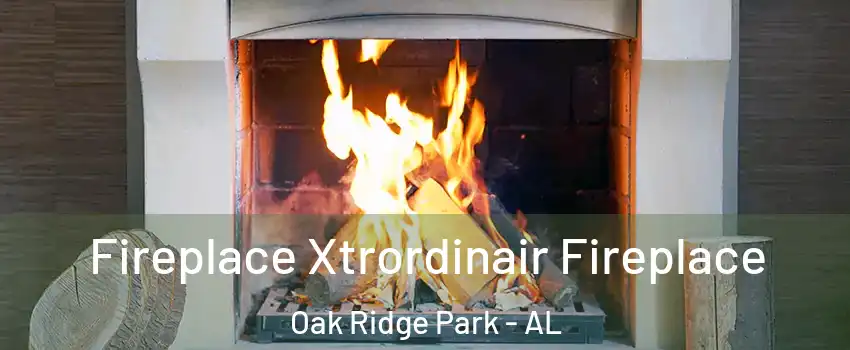 Fireplace Xtrordinair Fireplace Oak Ridge Park - AL