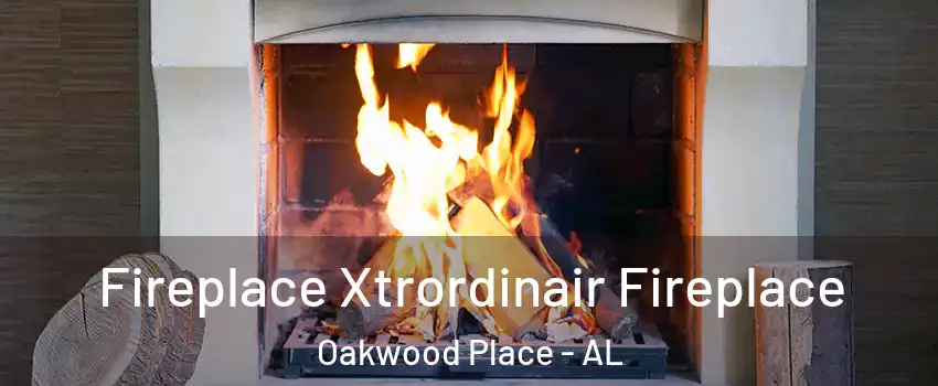 Fireplace Xtrordinair Fireplace Oakwood Place - AL