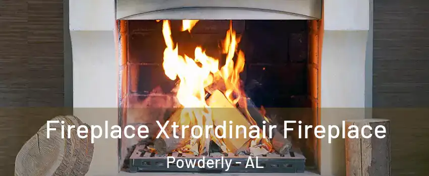 Fireplace Xtrordinair Fireplace Powderly - AL