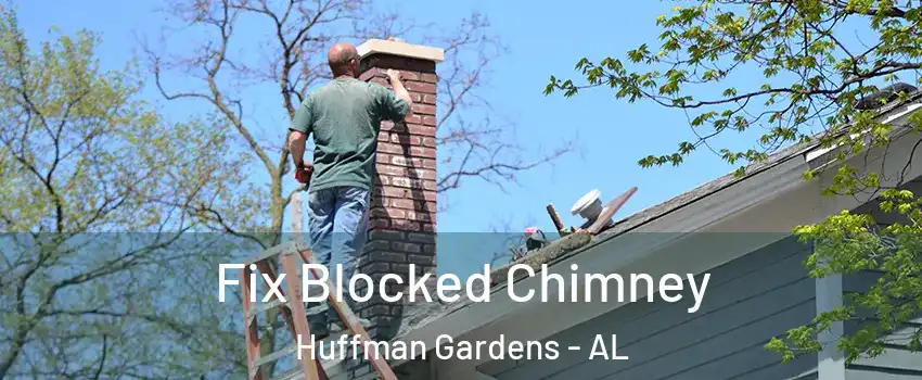 Fix Blocked Chimney Huffman Gardens - AL