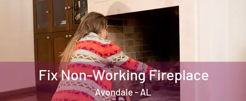 Fix Non-Working Fireplace Avondale - AL