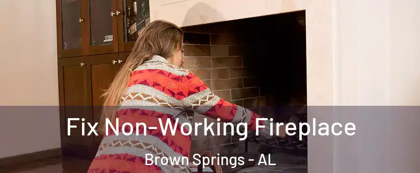Fix Non-Working Fireplace Brown Springs - AL