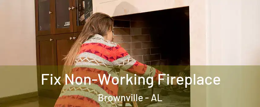 Fix Non-Working Fireplace Brownville - AL