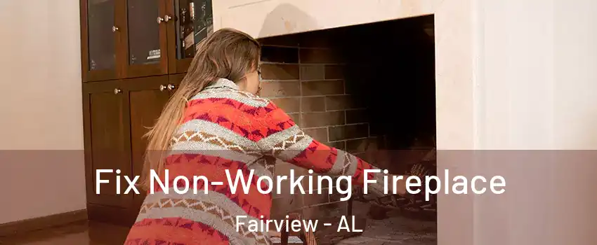 Fix Non-Working Fireplace Fairview - AL