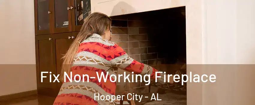 Fix Non-Working Fireplace Hooper City - AL