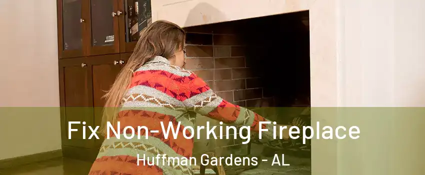 Fix Non-Working Fireplace Huffman Gardens - AL