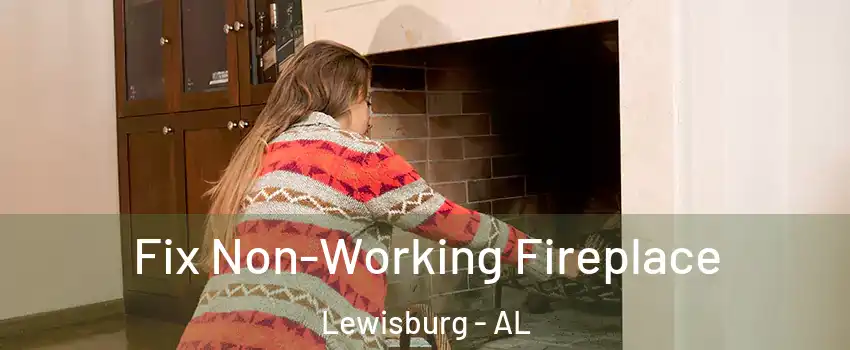 Fix Non-Working Fireplace Lewisburg - AL