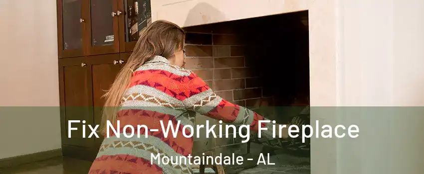Fix Non-Working Fireplace Mountaindale - AL
