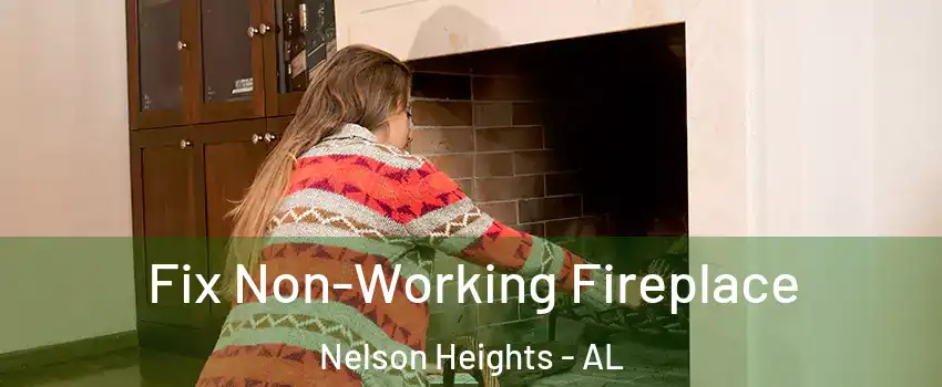 Fix Non-Working Fireplace Nelson Heights - AL