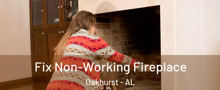 Fix Non-Working Fireplace Oakhurst - AL