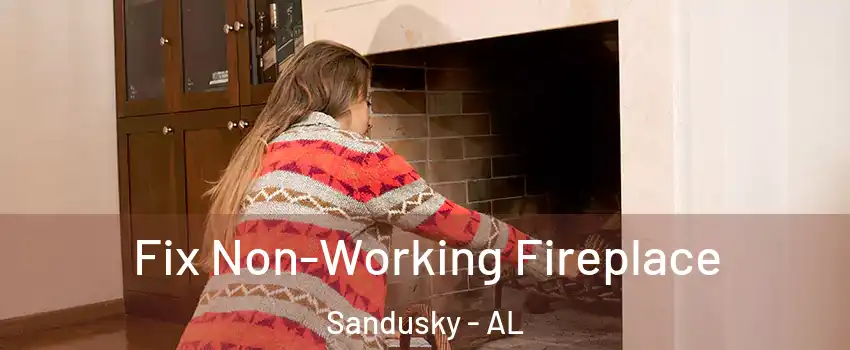 Fix Non-Working Fireplace Sandusky - AL