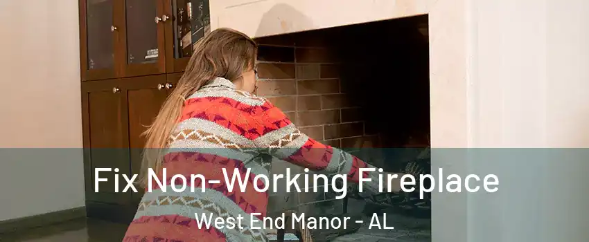 Fix Non-Working Fireplace West End Manor - AL