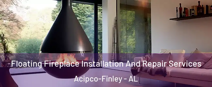 Floating Fireplace Installation And Repair Services Acipco-Finley - AL