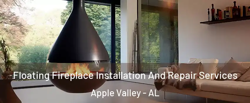 Floating Fireplace Installation And Repair Services Apple Valley - AL