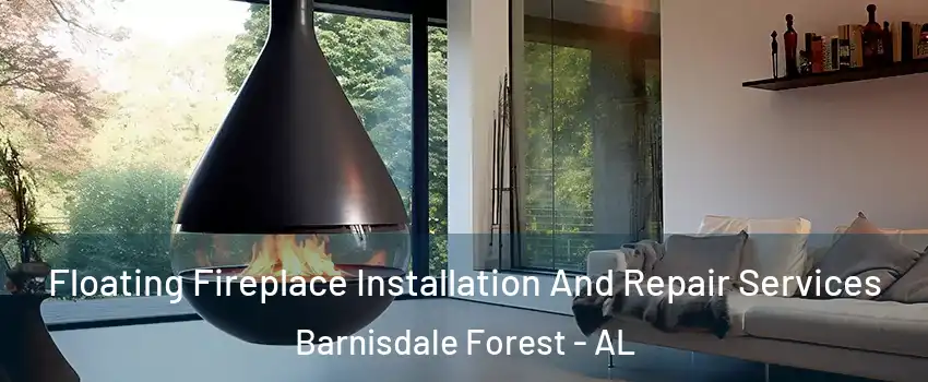 Floating Fireplace Installation And Repair Services Barnisdale Forest - AL