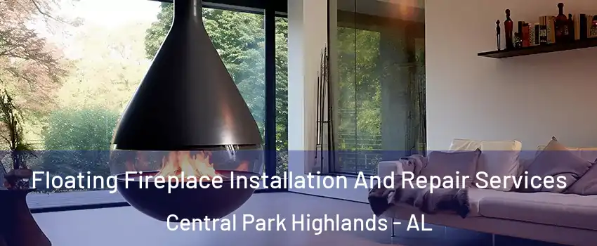 Floating Fireplace Installation And Repair Services Central Park Highlands - AL