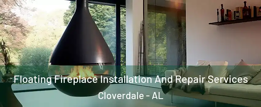 Floating Fireplace Installation And Repair Services Cloverdale - AL