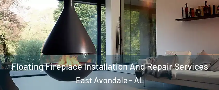 Floating Fireplace Installation And Repair Services East Avondale - AL