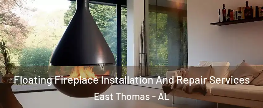 Floating Fireplace Installation And Repair Services East Thomas - AL