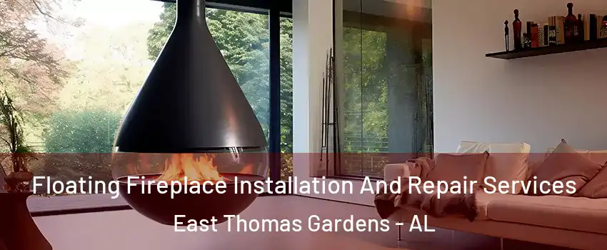 Floating Fireplace Installation And Repair Services East Thomas Gardens - AL