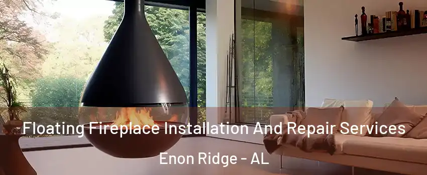 Floating Fireplace Installation And Repair Services Enon Ridge - AL