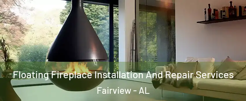 Floating Fireplace Installation And Repair Services Fairview - AL