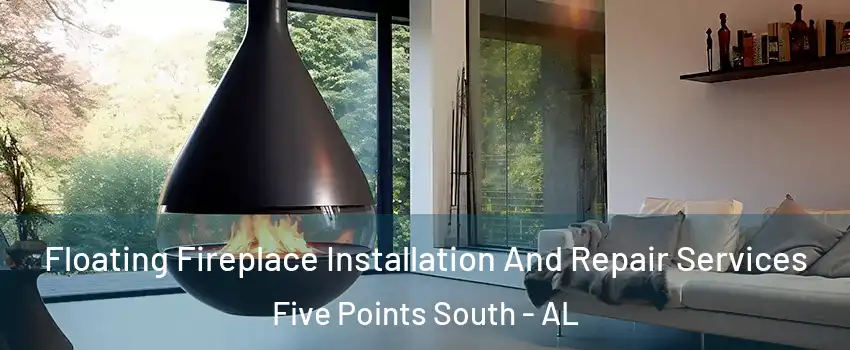 Floating Fireplace Installation And Repair Services Five Points South - AL