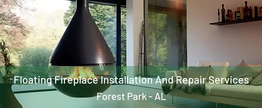 Floating Fireplace Installation And Repair Services Forest Park - AL