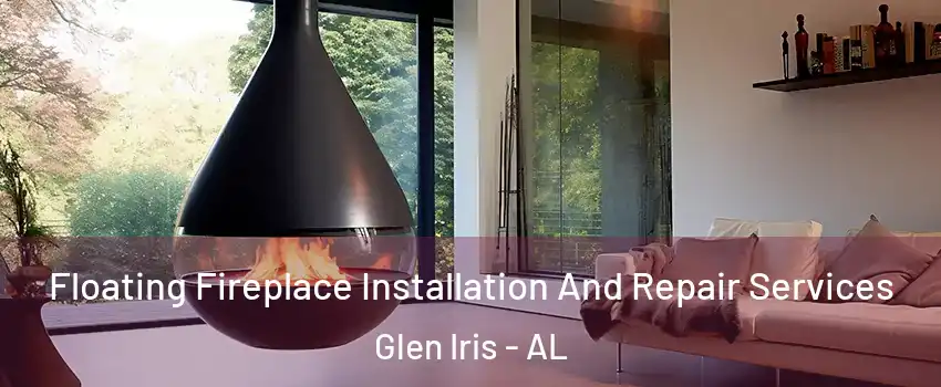 Floating Fireplace Installation And Repair Services Glen Iris - AL