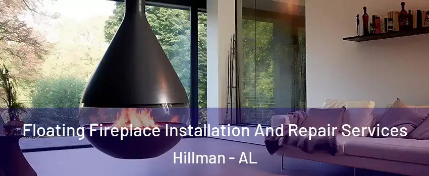 Floating Fireplace Installation And Repair Services Hillman - AL