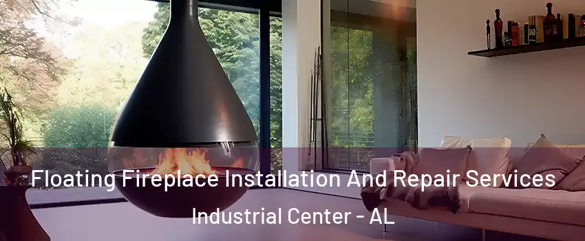 Floating Fireplace Installation And Repair Services Industrial Center - AL