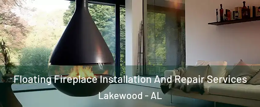 Floating Fireplace Installation And Repair Services Lakewood - AL