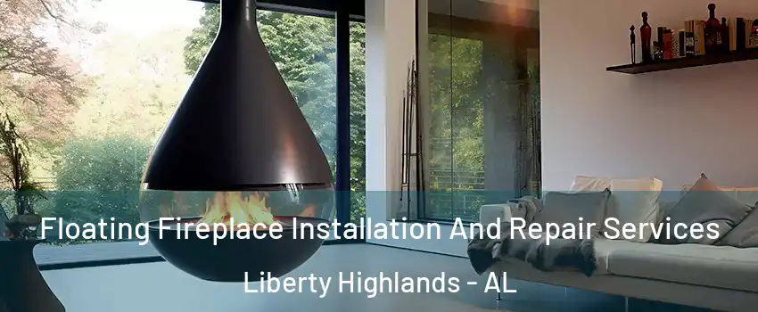 Floating Fireplace Installation And Repair Services Liberty Highlands - AL