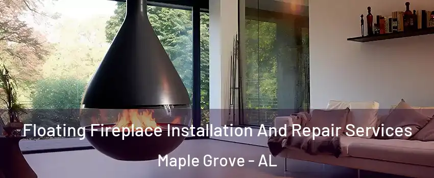 Floating Fireplace Installation And Repair Services Maple Grove - AL