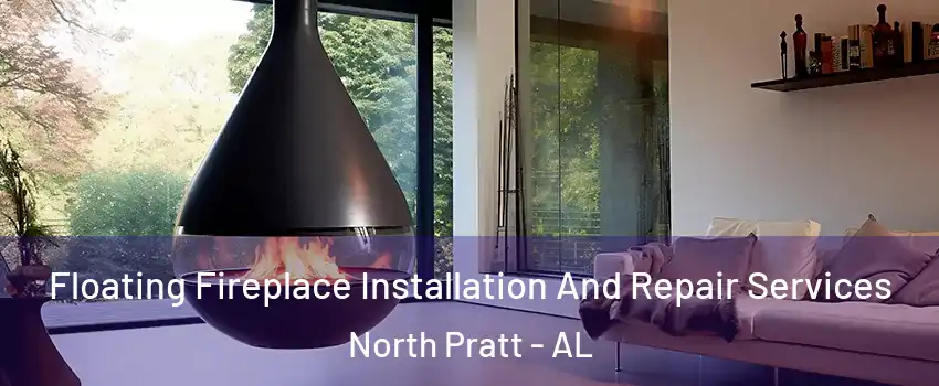 Floating Fireplace Installation And Repair Services North Pratt - AL