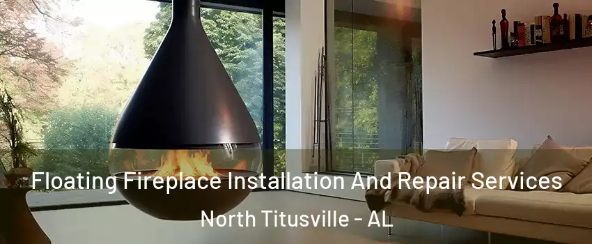 Floating Fireplace Installation And Repair Services North Titusville - AL