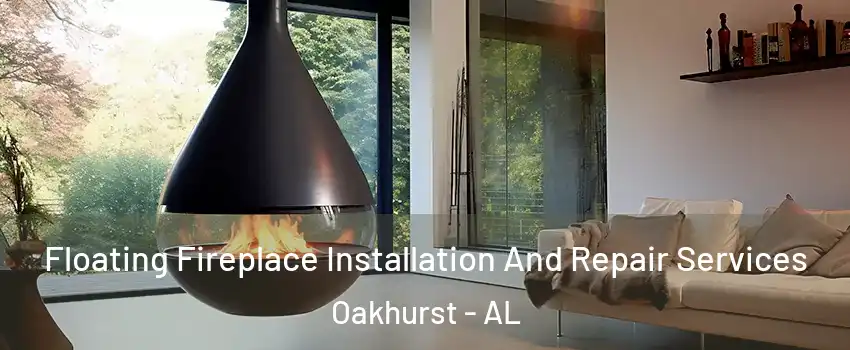 Floating Fireplace Installation And Repair Services Oakhurst - AL
