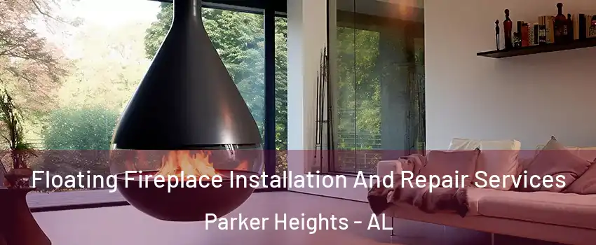 Floating Fireplace Installation And Repair Services Parker Heights - AL