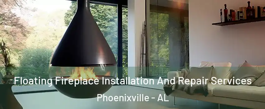 Floating Fireplace Installation And Repair Services Phoenixville - AL