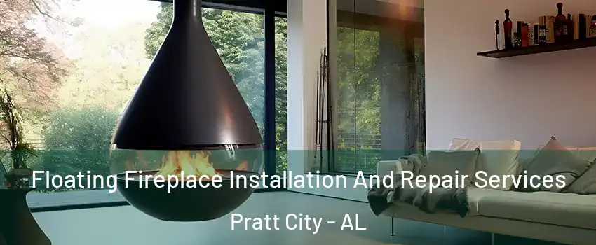 Floating Fireplace Installation And Repair Services Pratt City - AL