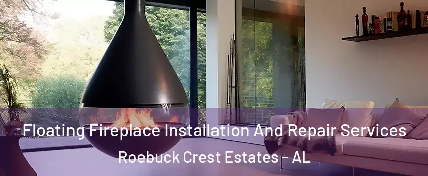 Floating Fireplace Installation And Repair Services Roebuck Crest Estates - AL