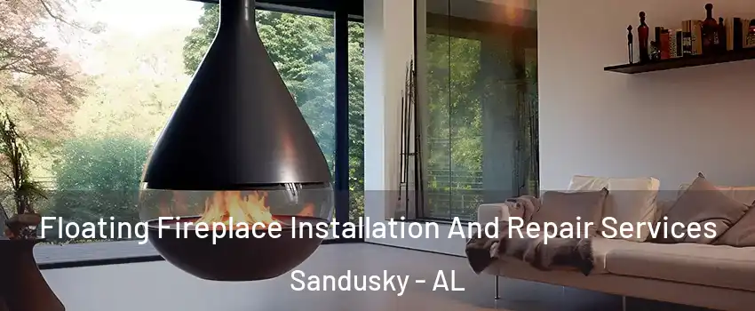 Floating Fireplace Installation And Repair Services Sandusky - AL