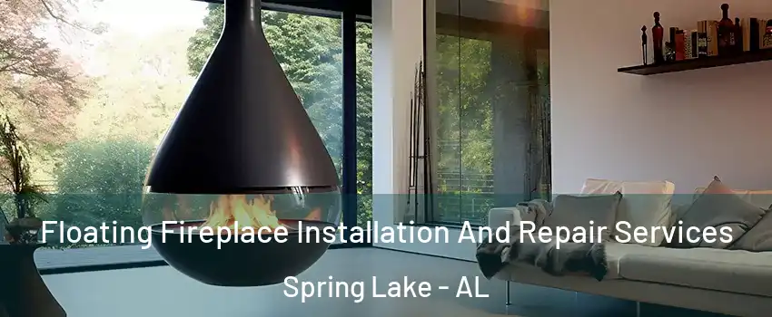 Floating Fireplace Installation And Repair Services Spring Lake - AL
