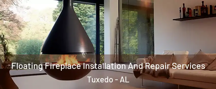 Floating Fireplace Installation And Repair Services Tuxedo - AL