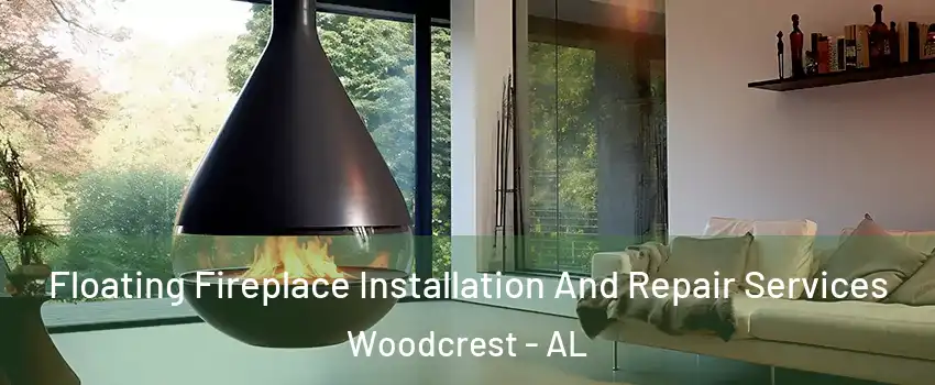 Floating Fireplace Installation And Repair Services Woodcrest - AL